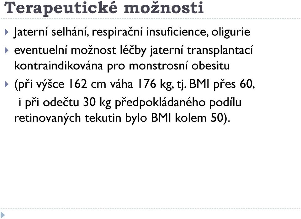 monstrosní obesitu (při výšce 162 cm váha 176 kg, tj.