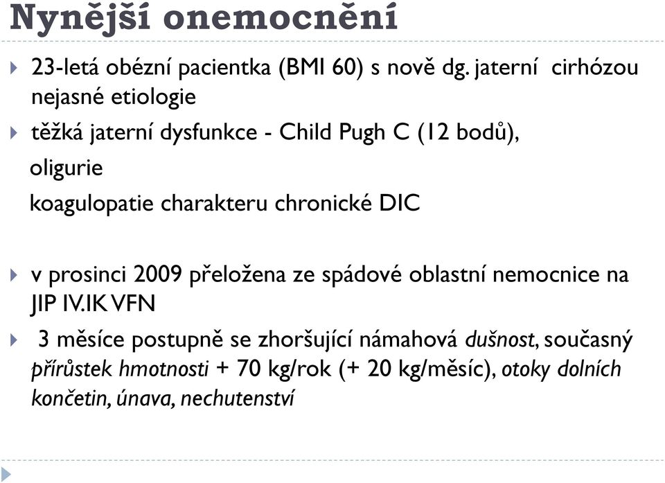 koagulopatie charakteru chronické DIC v prosinci 2009 přeložena ze spádové oblastní nemocnice na JIP IV.