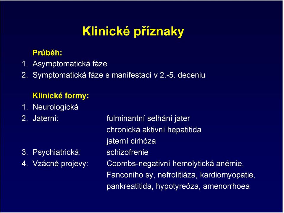 Jaterní: fulminantní selhání jater chronická aktivní hepatitida jaterní cirhóza 3.