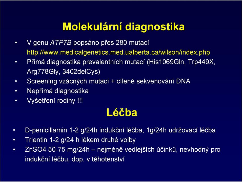 sekvenování DNA Nepřímá diagnostika Vyšetření rodiny!