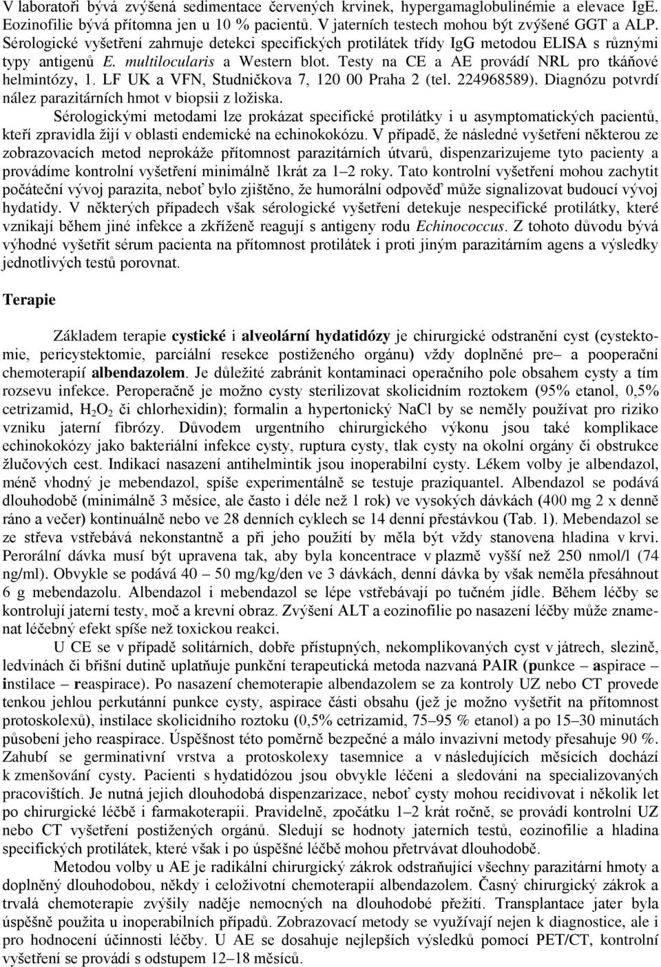 LF UK a VFN, Studničkova 7, 120 00 Praha 2 (tel. 224968589). Diagnózu potvrdí nález parazitárních hmot v biopsii z ložiska.