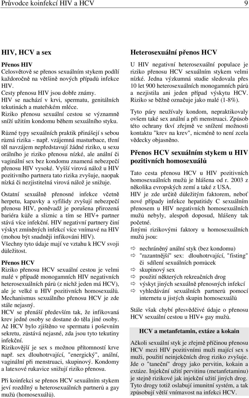 Různé typy sexuálních praktik přinášejí s sebou různá rizika - např.