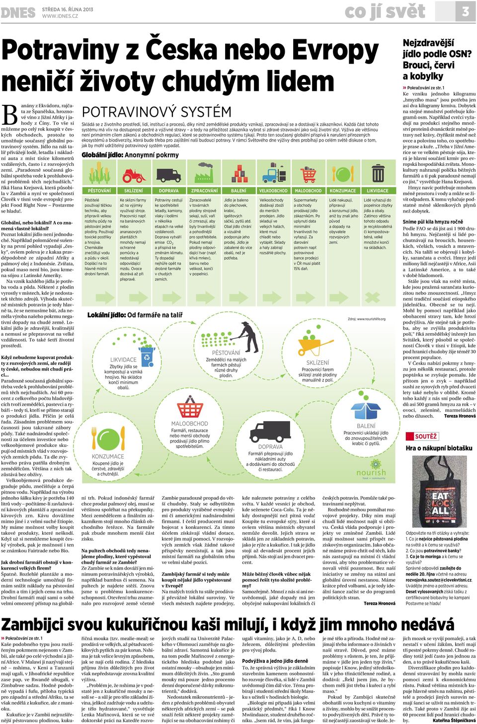 Jídlo na náš talíř přivážejí lodě, letadla inákladní auta z míst tisíce kilometrů vzdálených, často izrozvojových zemí.