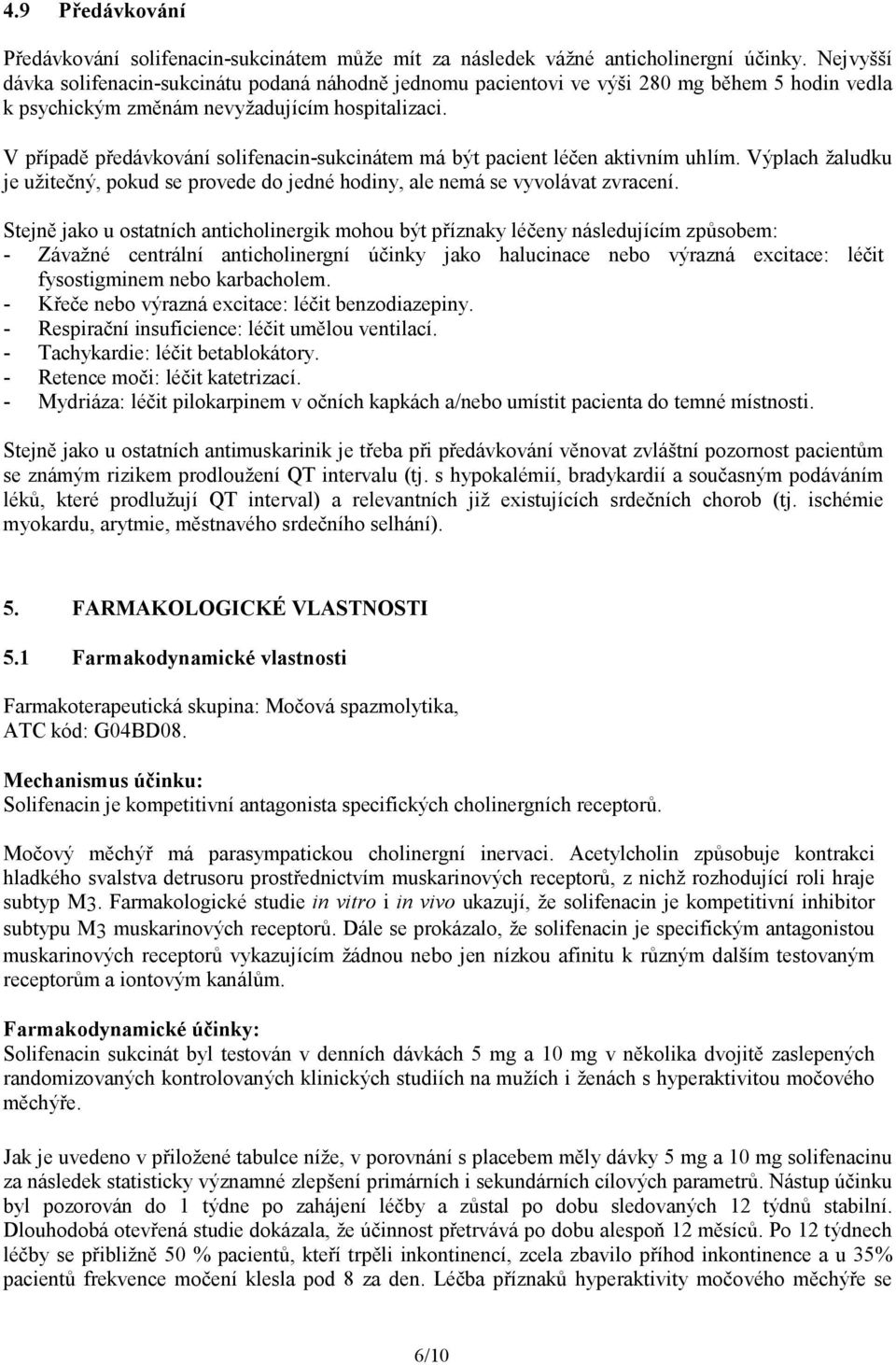 V případě předávkování solifenacin-sukcinátem má být pacient léčen aktivním uhlím. Výplach žaludku je užitečný, pokud se provede do jedné hodiny, ale nemá se vyvolávat zvracení.