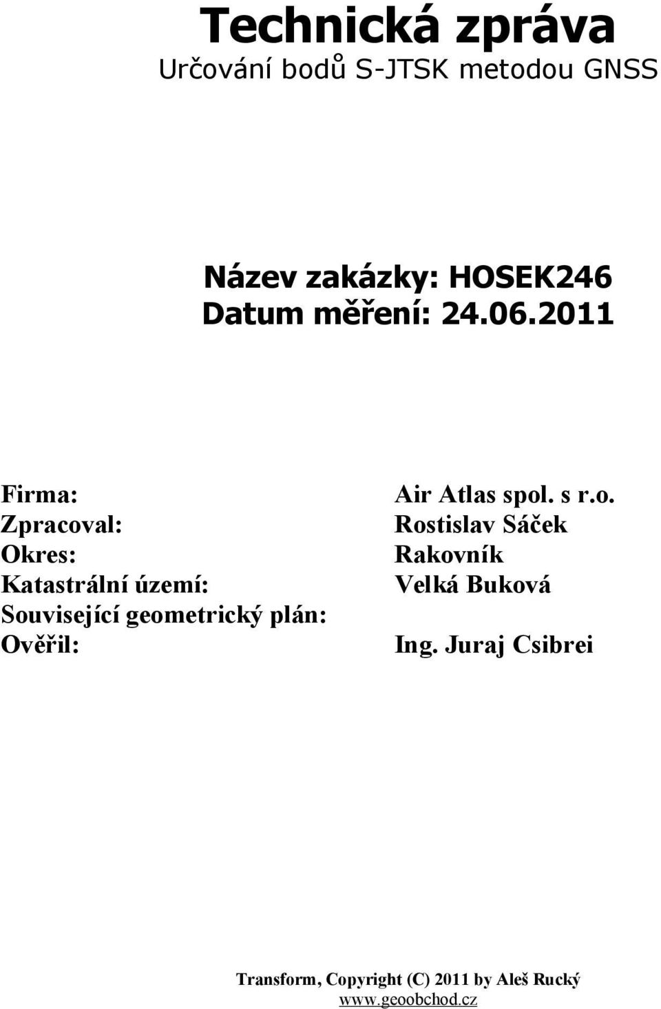 2011 Firma: Zpracoval: Okres: Katastrální území: Související geometrický plán: