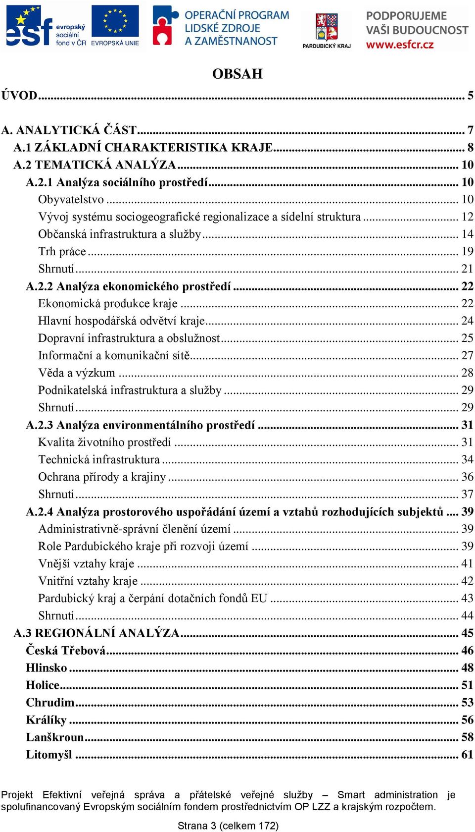 .. 22 Ekonomická produkce kraje... 22 Hlavní hospodářská odvětví kraje... 24 Dopravní infrastruktura a obsluţnost... 25 Informační a komunikační sítě... 27 Věda a výzkum.