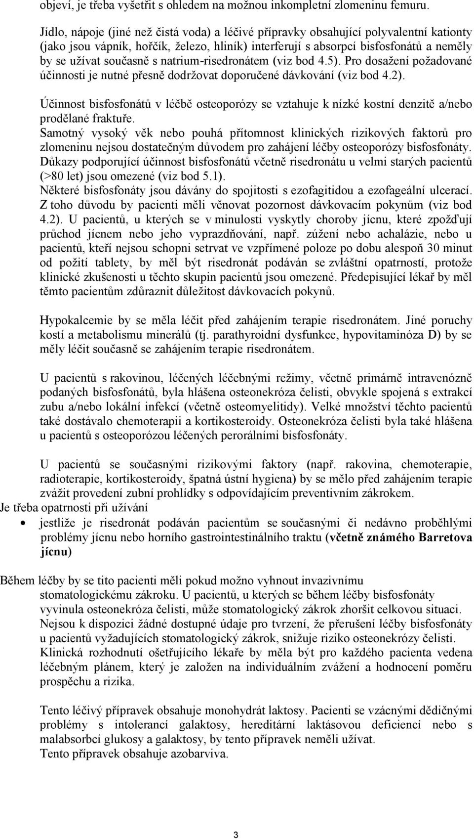 natrium-risedronátem (viz bod 4.5). Pro dosažení požadované účinnosti je nutné přesně dodržovat doporučené dávkování (viz bod 4.2).