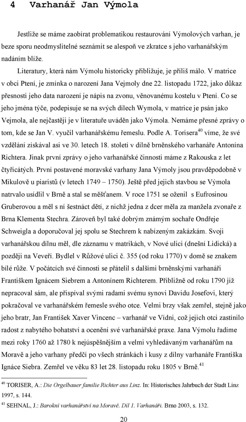 listopadu 1722, jako dŧkaz přesnosti jeho data narození je nápis na zvonu, věnovanému kostelu v Ptení.