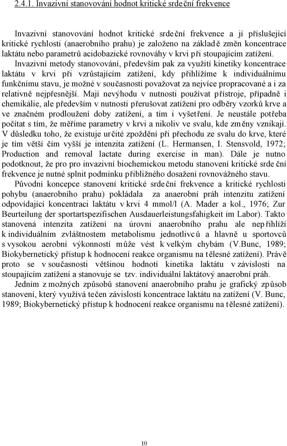 koncentrace laktátu nebo parametrů acidobazické rovnováhy v krvi při stoupajícím zatížení.