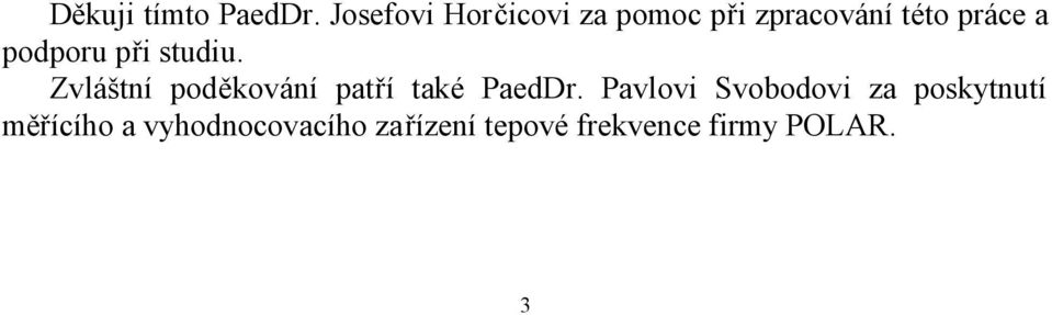 podporu při studiu. Zvláštní poděkování patří také PaedDr.