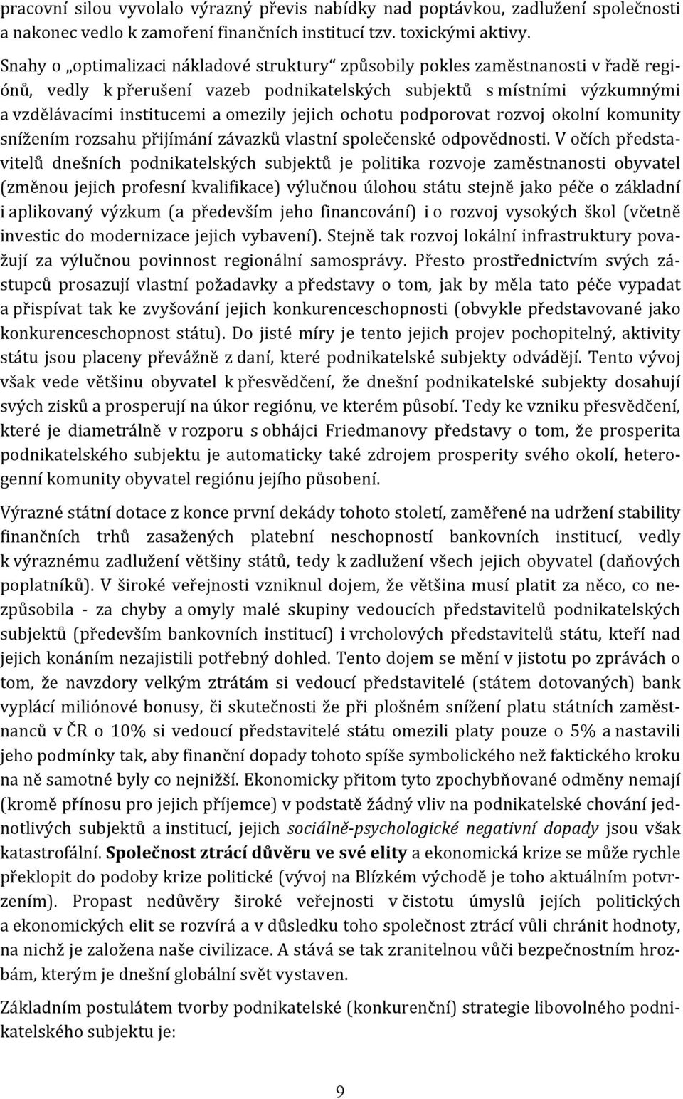 jejich ochotu podporovat rozvoj okolní komunity snížením rozsahu přijímání závazků vlastní společenské odpovědnosti.