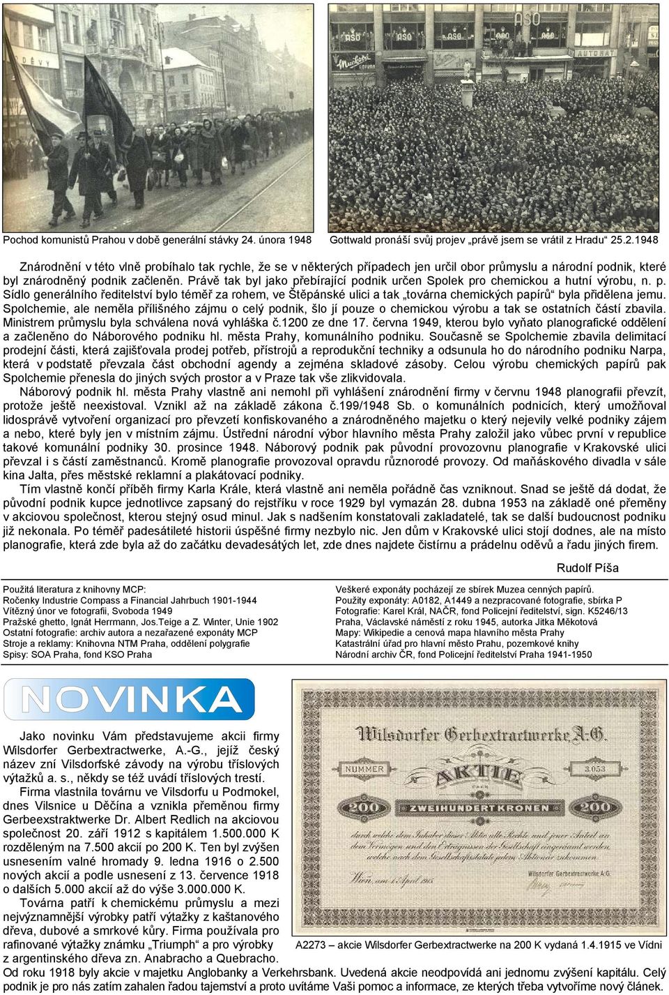 .2.1948 Znárodnění v této vlně probíhalo tak rychle, že se v některých případech jen určil obor průmyslu a národní podnik, které byl znárodněný podnik začleněn.