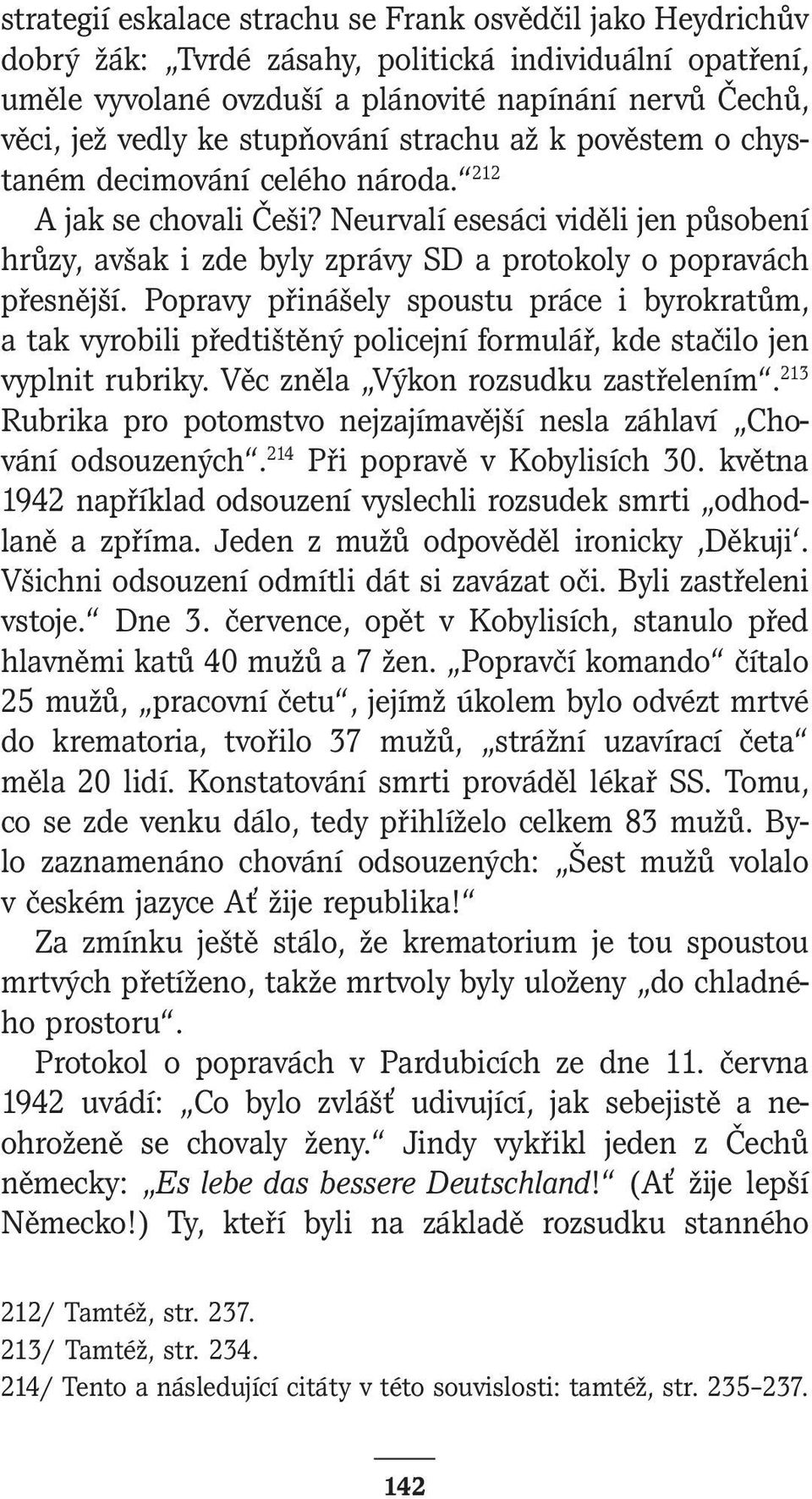 Neurvalí esesáci viděli jen působení hrůzy, avšak i zde byly zprávy SD a protokoly o popravách přesnější.