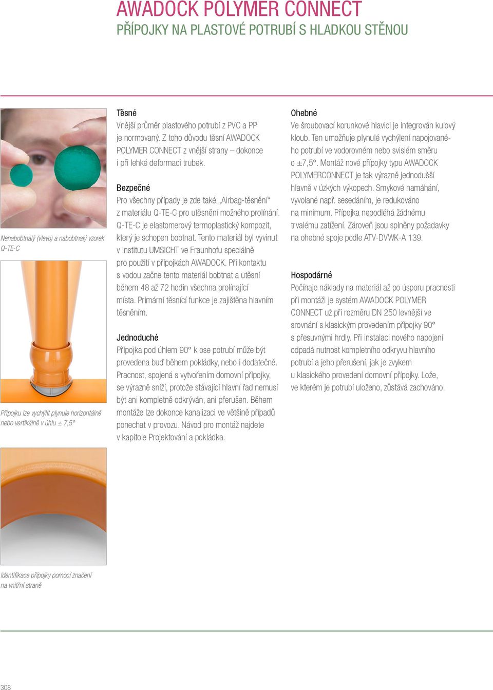 Nenabobtnalý (vlevo) a nabobtnalý vzorek Q-TE-C Přípojku lze vychýlit plynule horizontálně nebo vertikálně v úhlu ± 7,5 Identifikace přípojky pomocí značení na vnitřní straně 308 Bezpečné Pro všechny