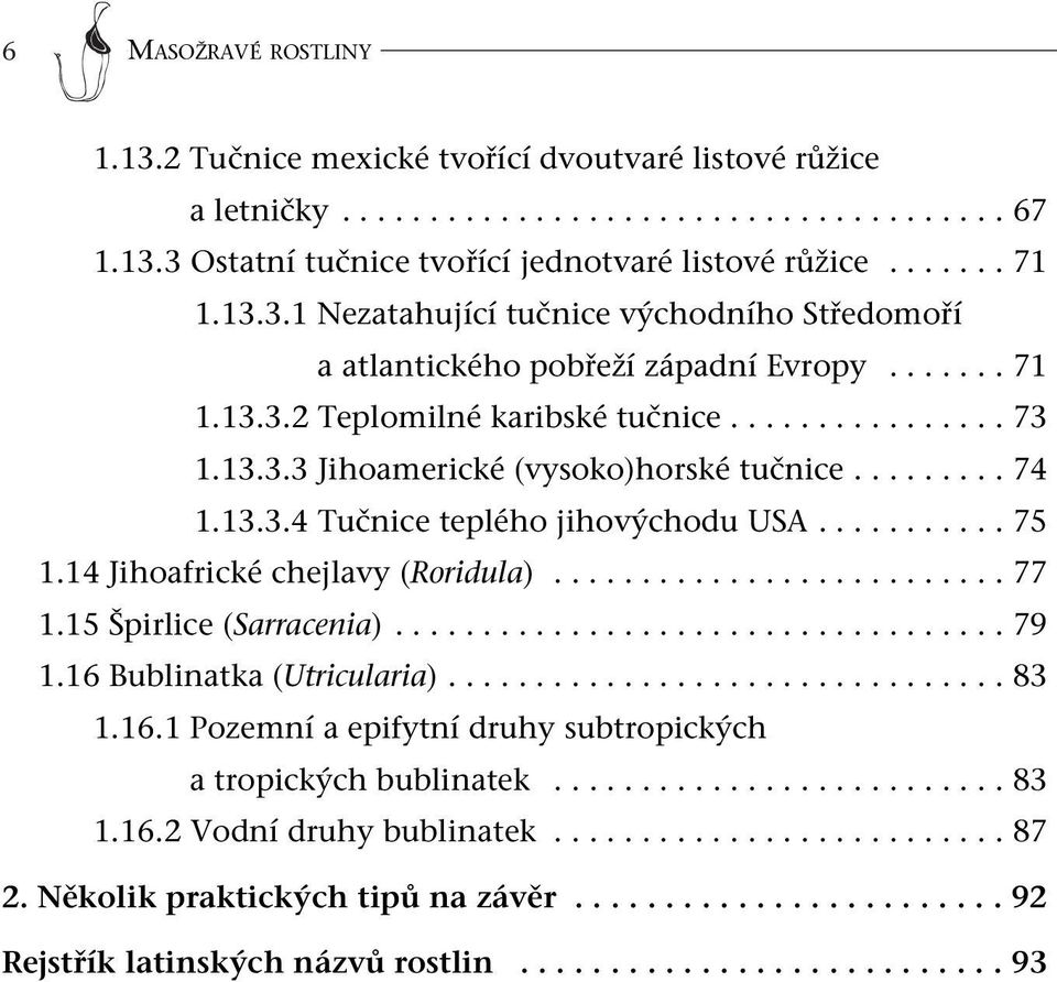 ........ 74 1.13.3.4 Tučnice teplého jihovýchodu USA........... 75 1.14 Jihoafrické chejlavy (Roridula).......................... 77 1.15 Špirlice (Sarracenia)................................... 79 1.