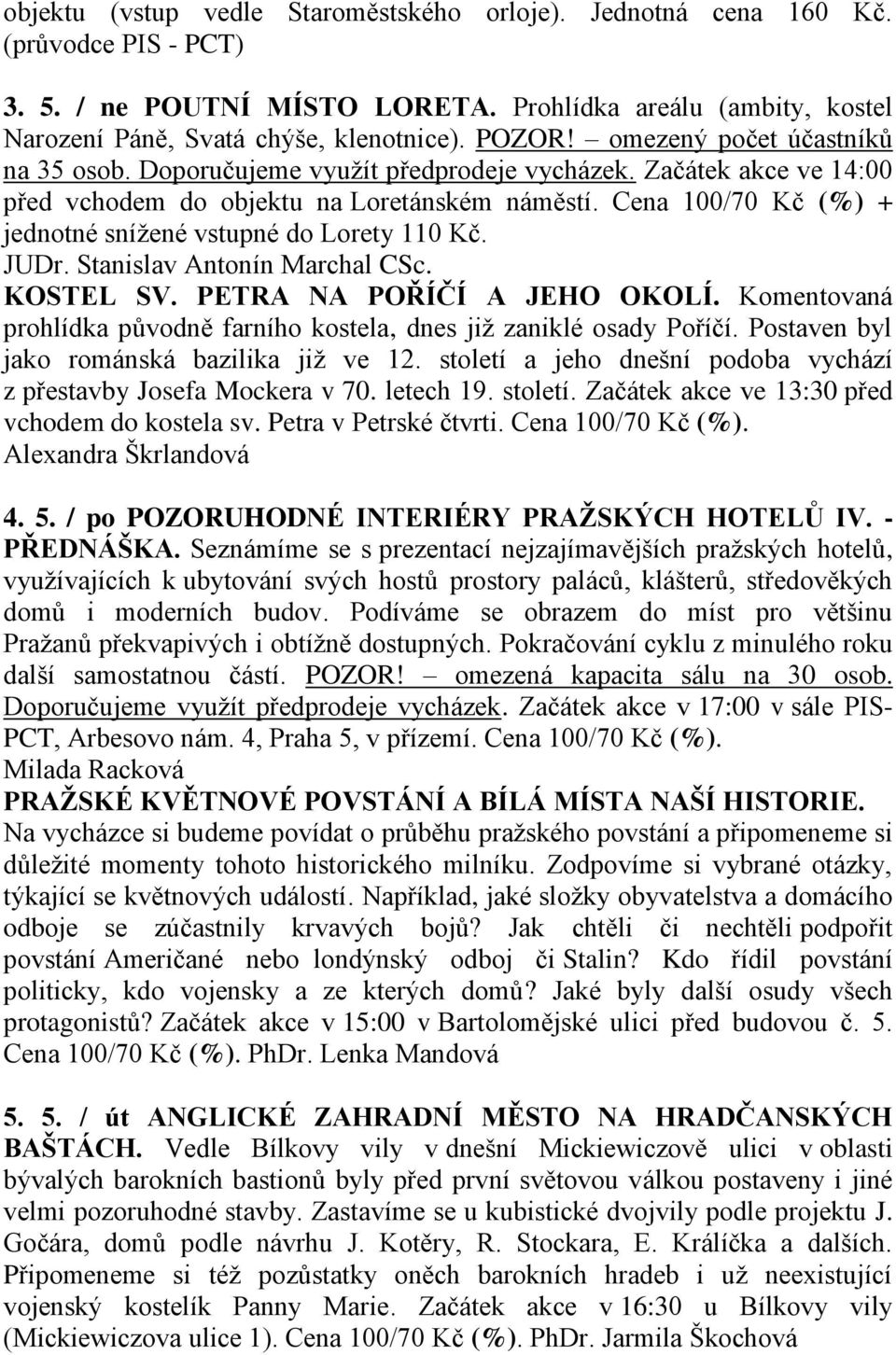 Cena 100/70 Kč (%) + jednotné snížené vstupné do Lorety 110 Kč. JUDr. Stanislav Antonín Marchal CSc. KOSTEL SV. PETRA NA POŘÍČÍ A JEHO OKOLÍ.