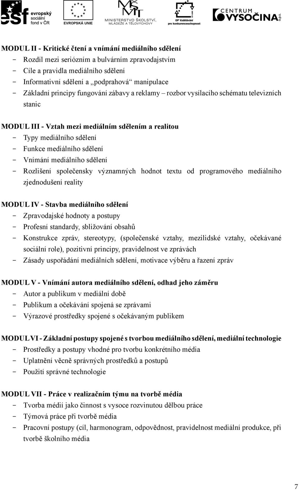 Vnímání mediálního sdělení - Rozlišení společensky významných hodnot textu od programového mediálního zjednodušení reality MODUL IV - Stavba mediálního sdělení - Zpravodajské hodnoty a postupy -