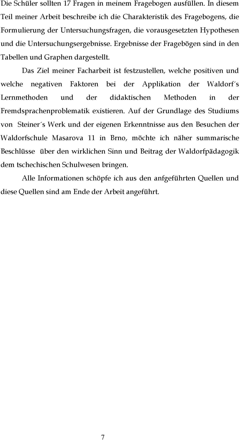Ergebnisse der Fragebögen sind in den Tabellen und Graphen dargestellt.