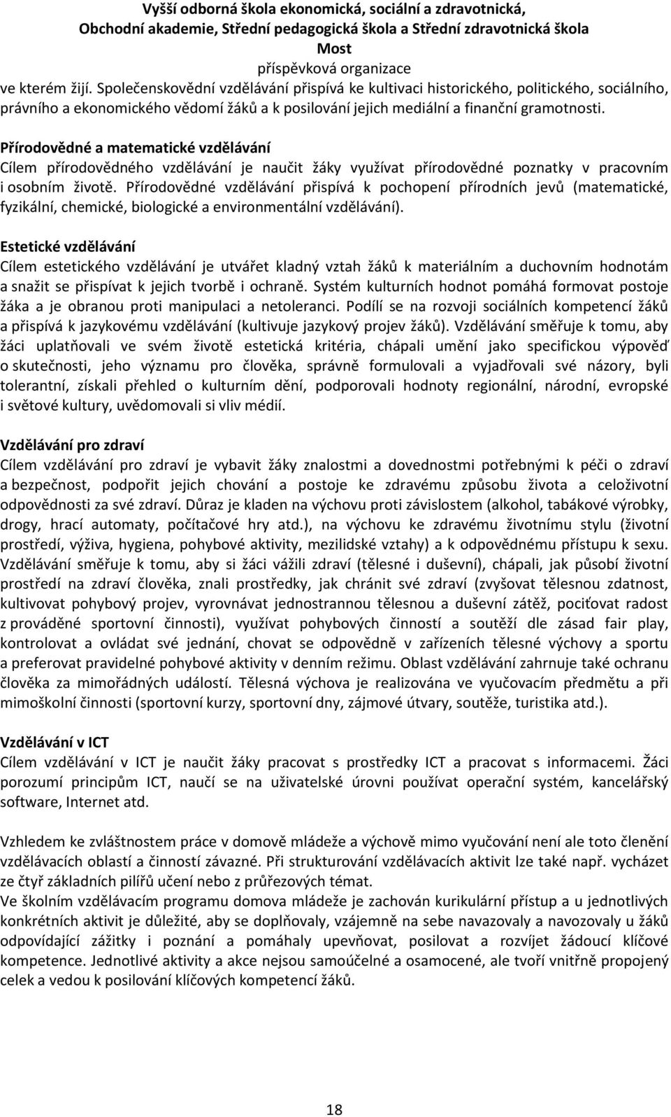 Přírodovědné vzdělávání přispívá k pochopení přírodních jevů (matematické, fyzikální, chemické, biologické a environmentální vzdělávání).