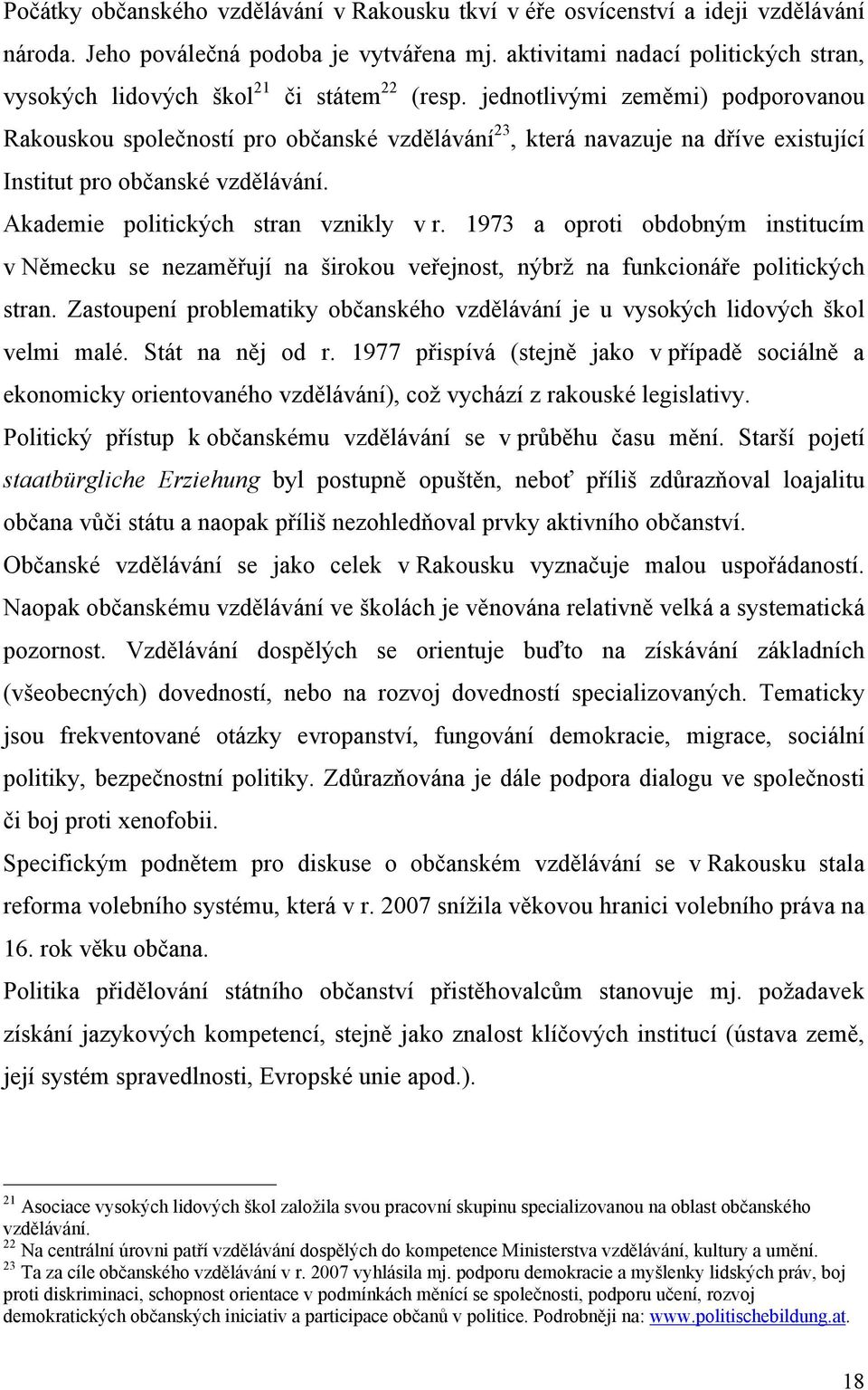 jednotlivými zeměmi) podporovanou Rakouskou společností pro občanské vzdělávání 23, která navazuje na dříve existující Institut pro občanské vzdělávání. Akademie politických stran vznikly v r.