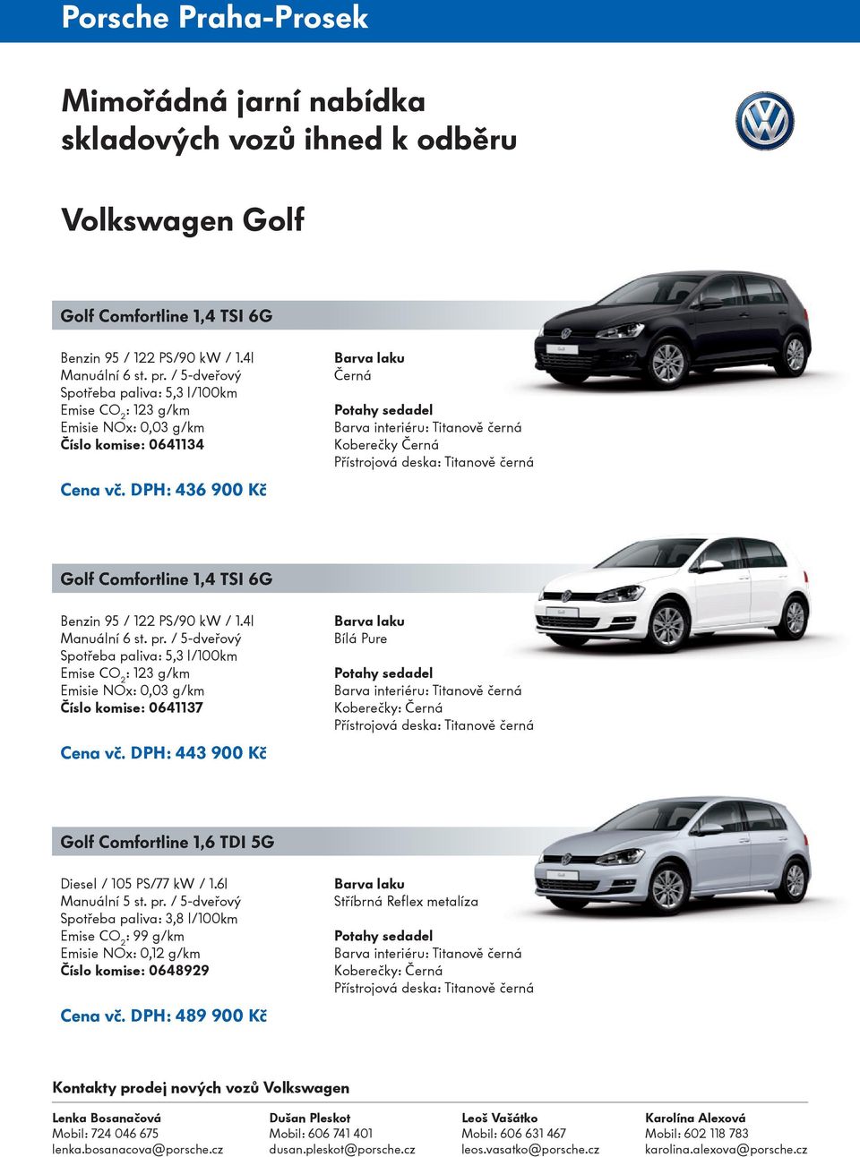 DPH: 443 900 Kč Bílá Pure Golf Comfortline 1,6 TDI 5G Diesel / 105 PS/77 kw