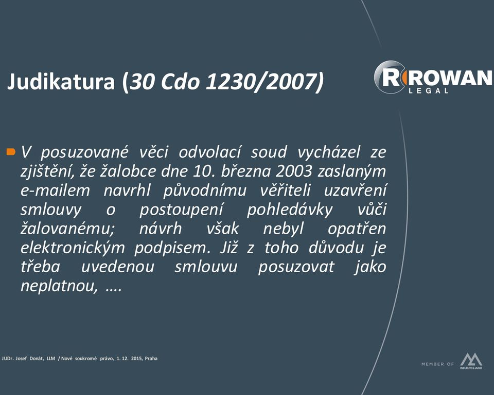 března 2003 zaslaným e-mailem navrhl původnímu věřiteli uzavření smlouvy o