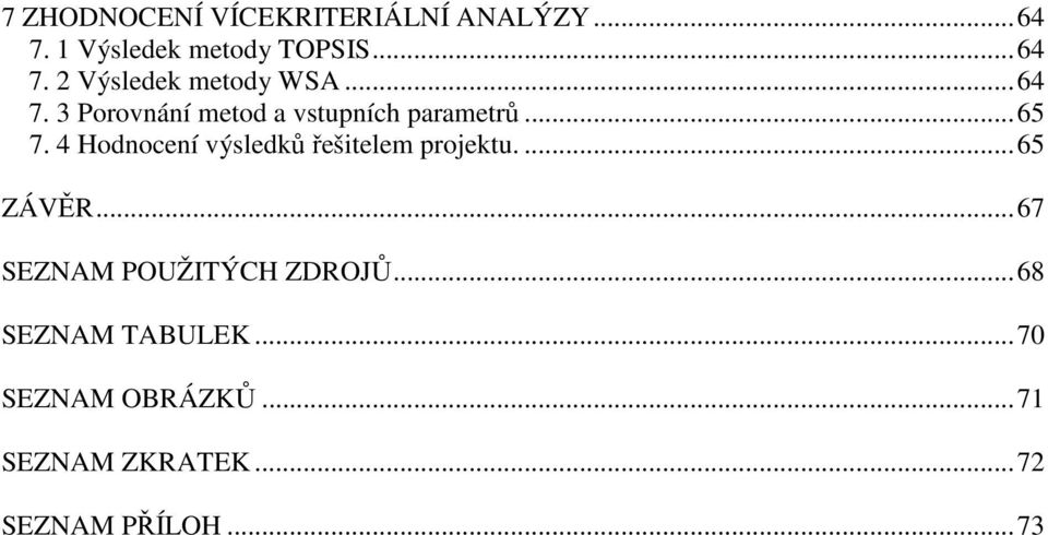 4 Hodnocení výsledků řešitelem projektu....65 ZÁVĚR...67 SEZNAM POUŽITÝCH ZDROJŮ.