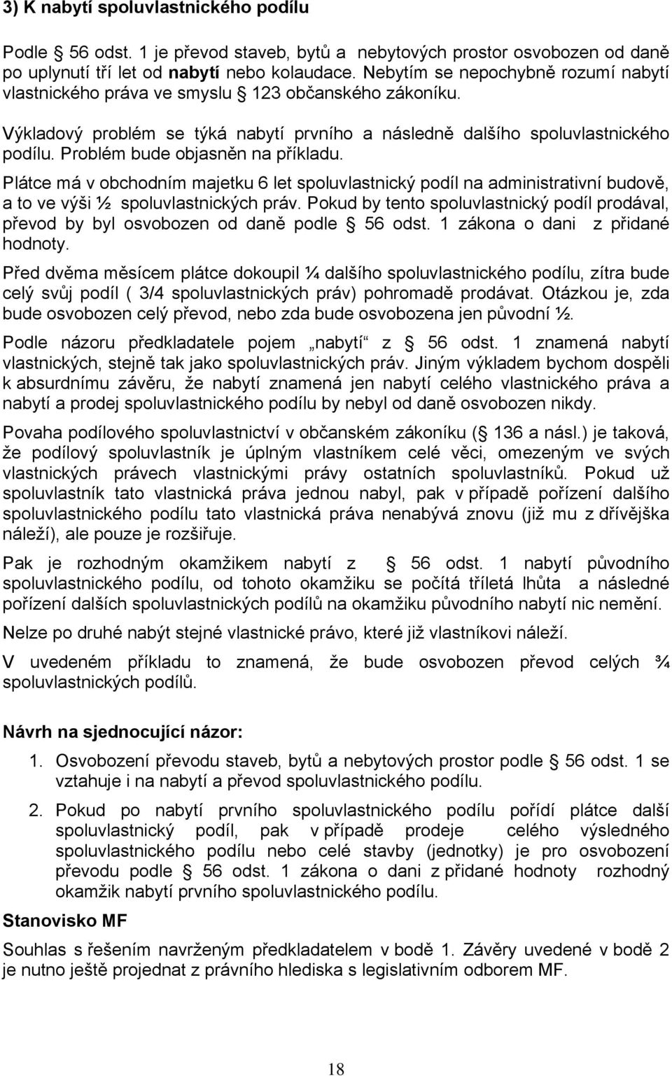 Problém bude objasněn na příkladu. Plátce má v obchodním majetku 6 let spoluvlastnický podíl na administrativní budově, a to ve výši ½ spoluvlastnických práv.