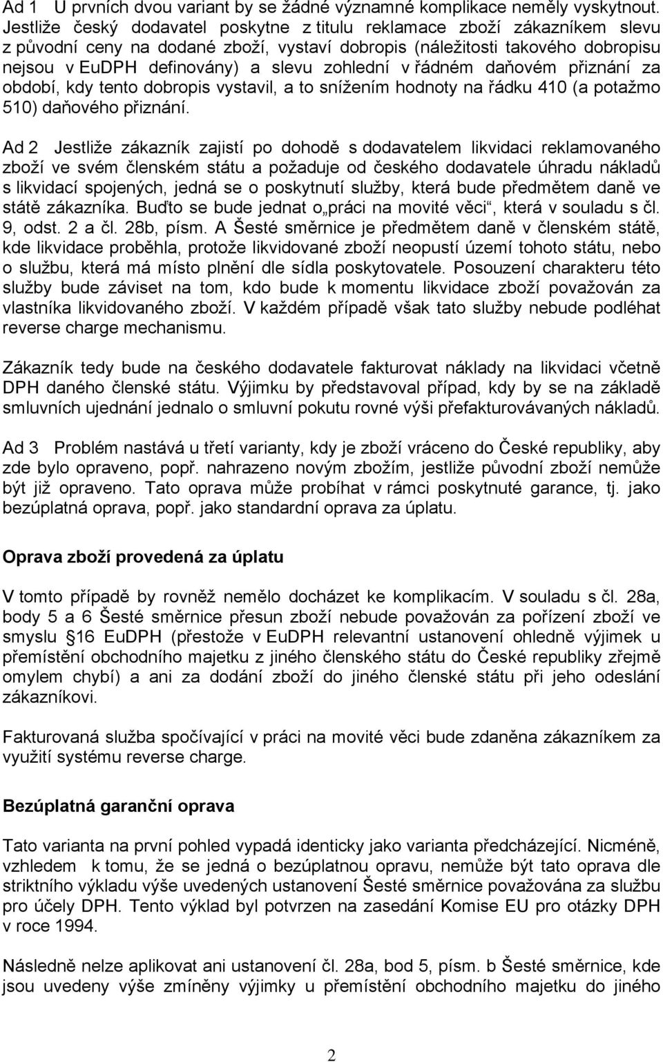 zohlední v řádném daňovém přiznání za období, kdy tento dobropis vystavil, a to snížením hodnoty na řádku 410 (a potažmo 510) daňového přiznání.