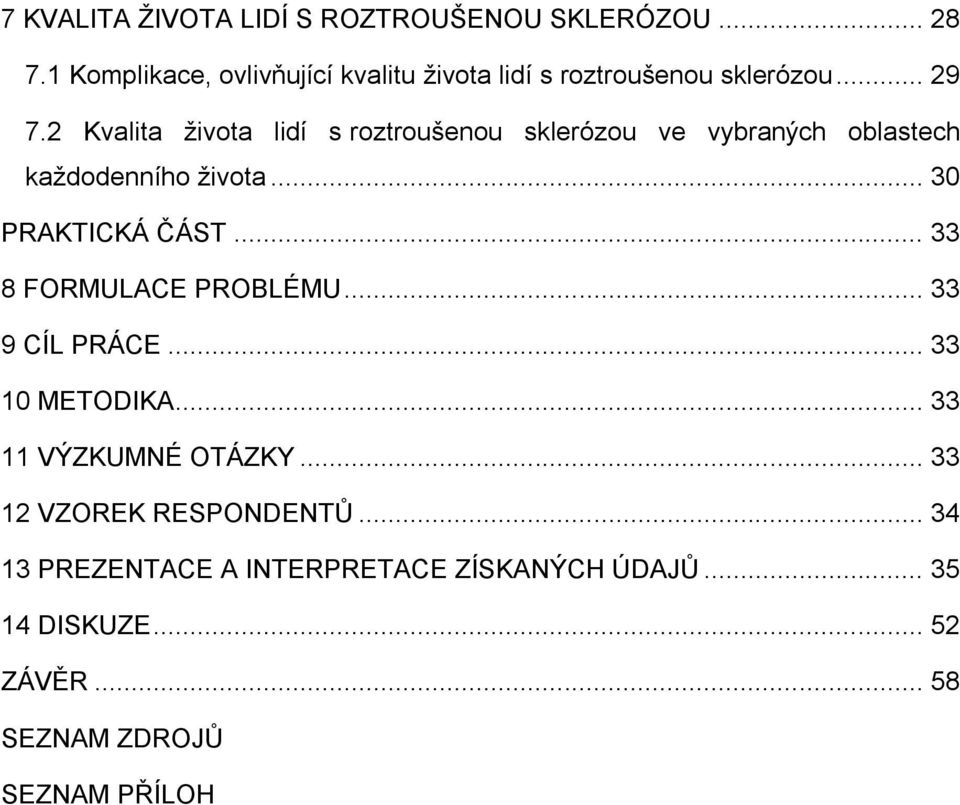 2 Kvalita života lidí s roztroušenou sklerózou ve vybraných oblastech každodenního života... 30 PRAKTICKÁ ČÁST.