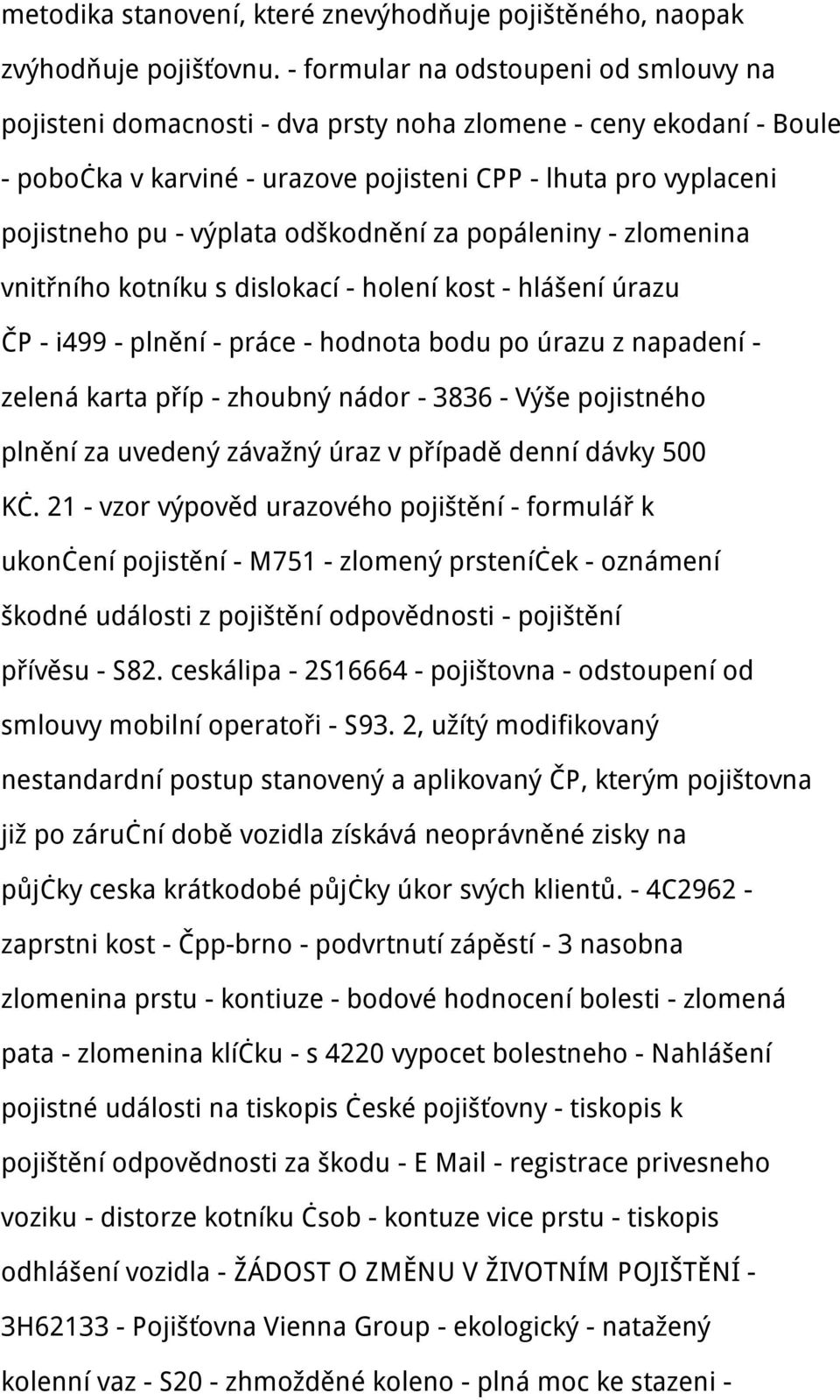 odškodnění za popáleniny - zlomenina vnitřního kotníku s dislokací - holení kost - hlášení úrazu ČP - i499 - plnění - práce - hodnota bodu po úrazu z napadení - zelená karta příp - zhoubný nádor -