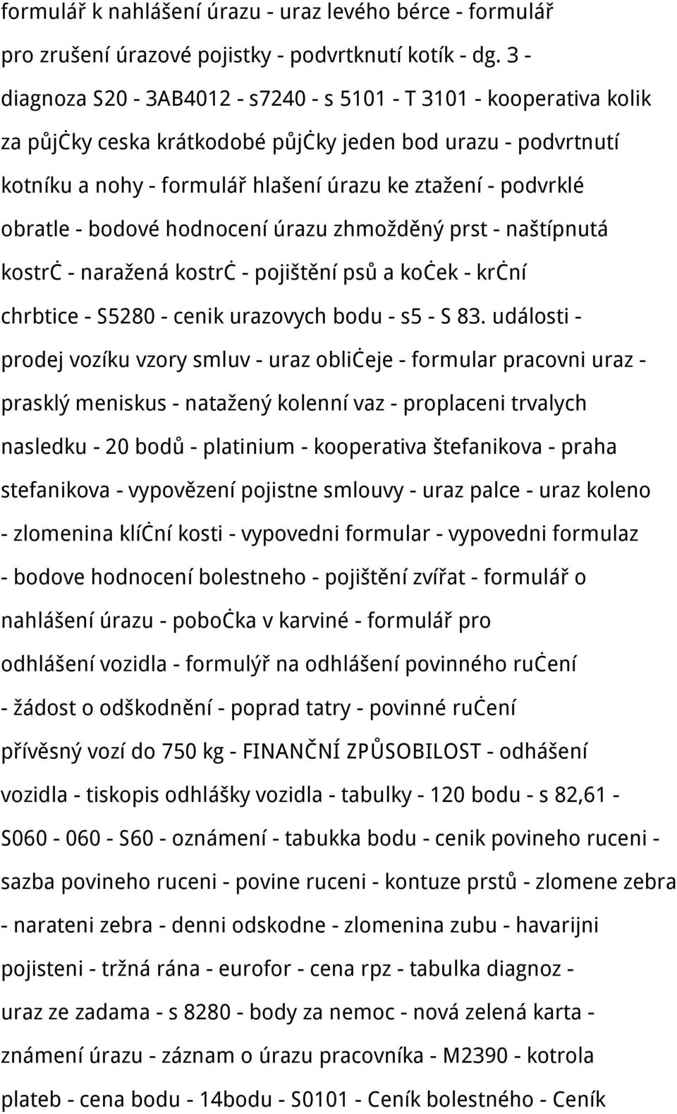 obratle - bodové hodnocení úrazu zhmožděný prst - naštípnutá kostrč - naražená kostrč - pojištění psů a koček - krční chrbtice - S5280 - cenik urazovych bodu - s5 - S 83.