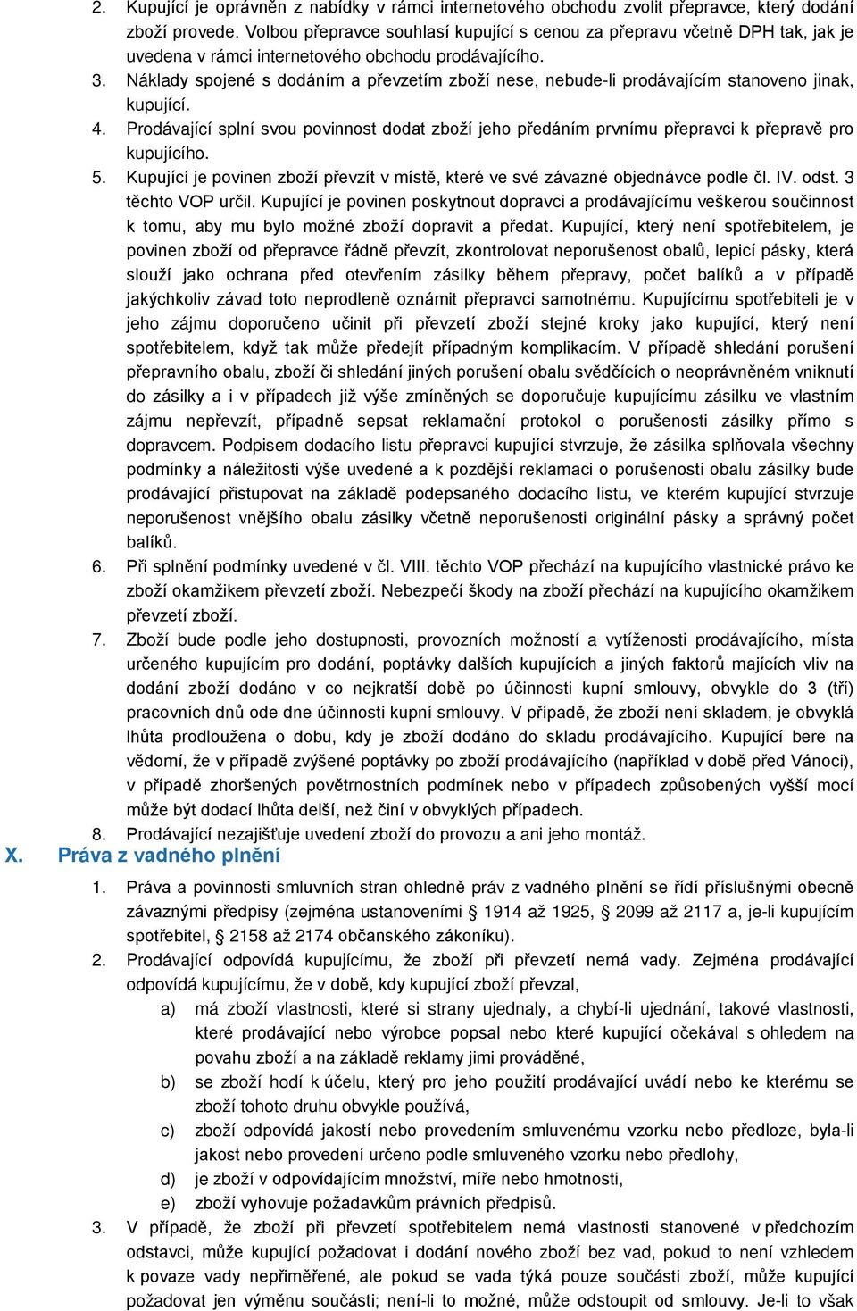 Náklady spojené s dodáním a převzetím zboží nese, nebude-li prodávajícím stanoveno jinak, kupující. 4.