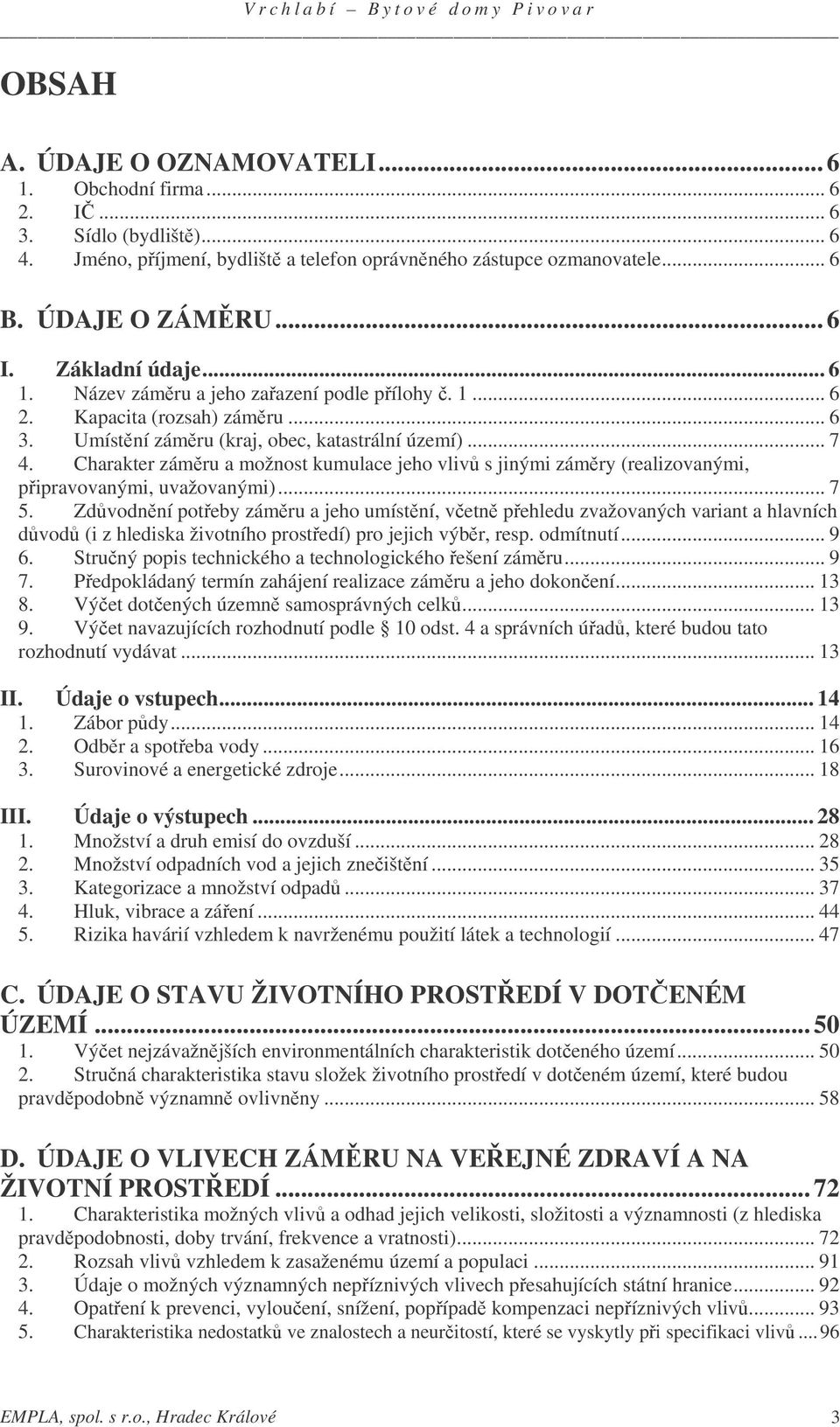 Charakter zámru a možnost kumulace jeho vliv s jinými zámry (realizovanými, pipravovanými, uvažovanými)... 7 5.