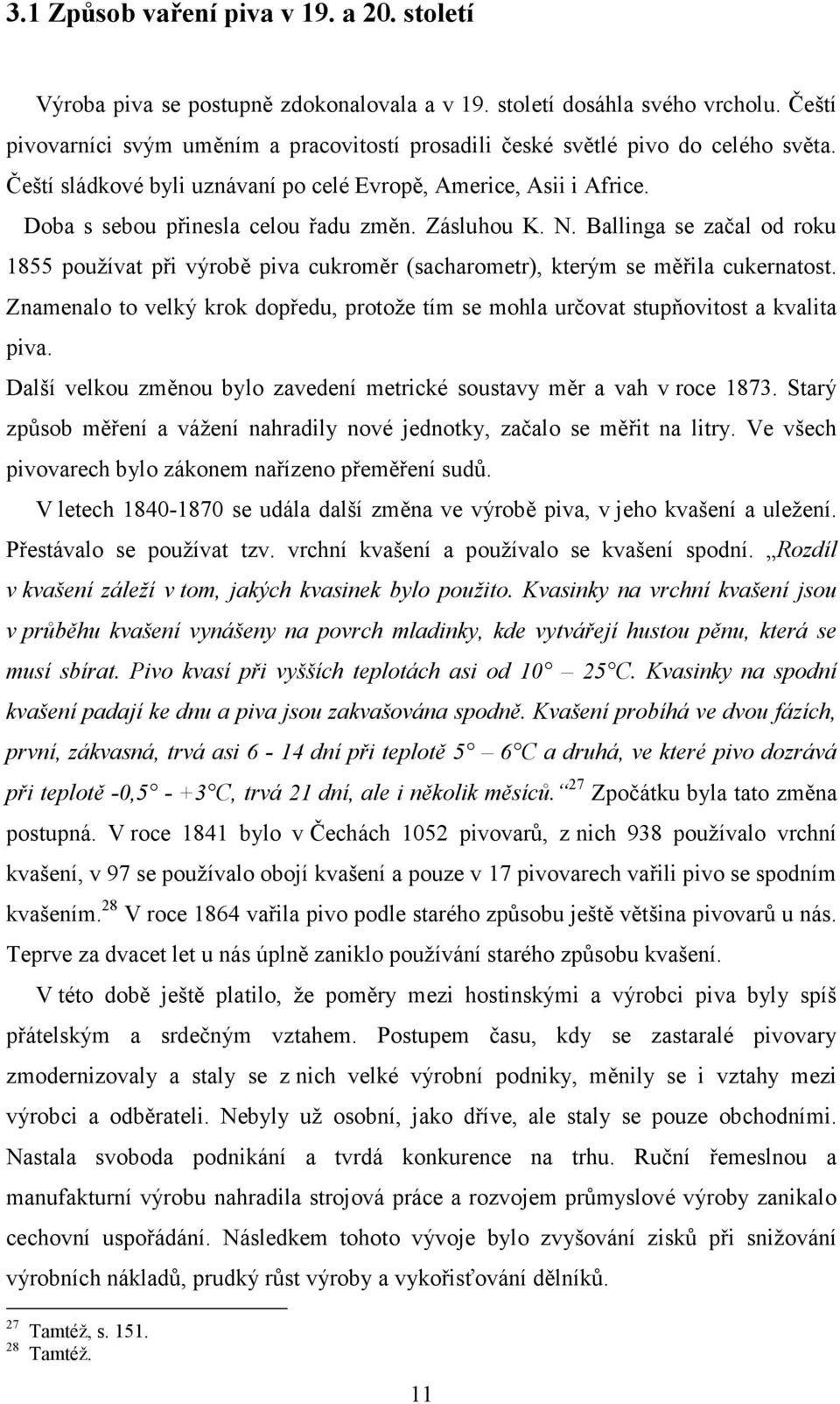 Zásluhou K. N. Ballinga se začal od roku 1855 používat při výrobě piva cukroměr (sacharometr), kterým se měřila cukernatost.