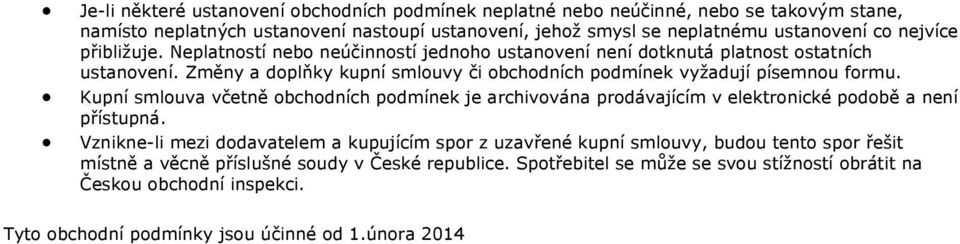 Změny a doplňky kupní smlouvy či obchodních podmínek vyžadují písemnou formu. Kupní smlouva včetně obchodních podmínek je archivována prodávajícím v elektronické podobě a není přístupná.