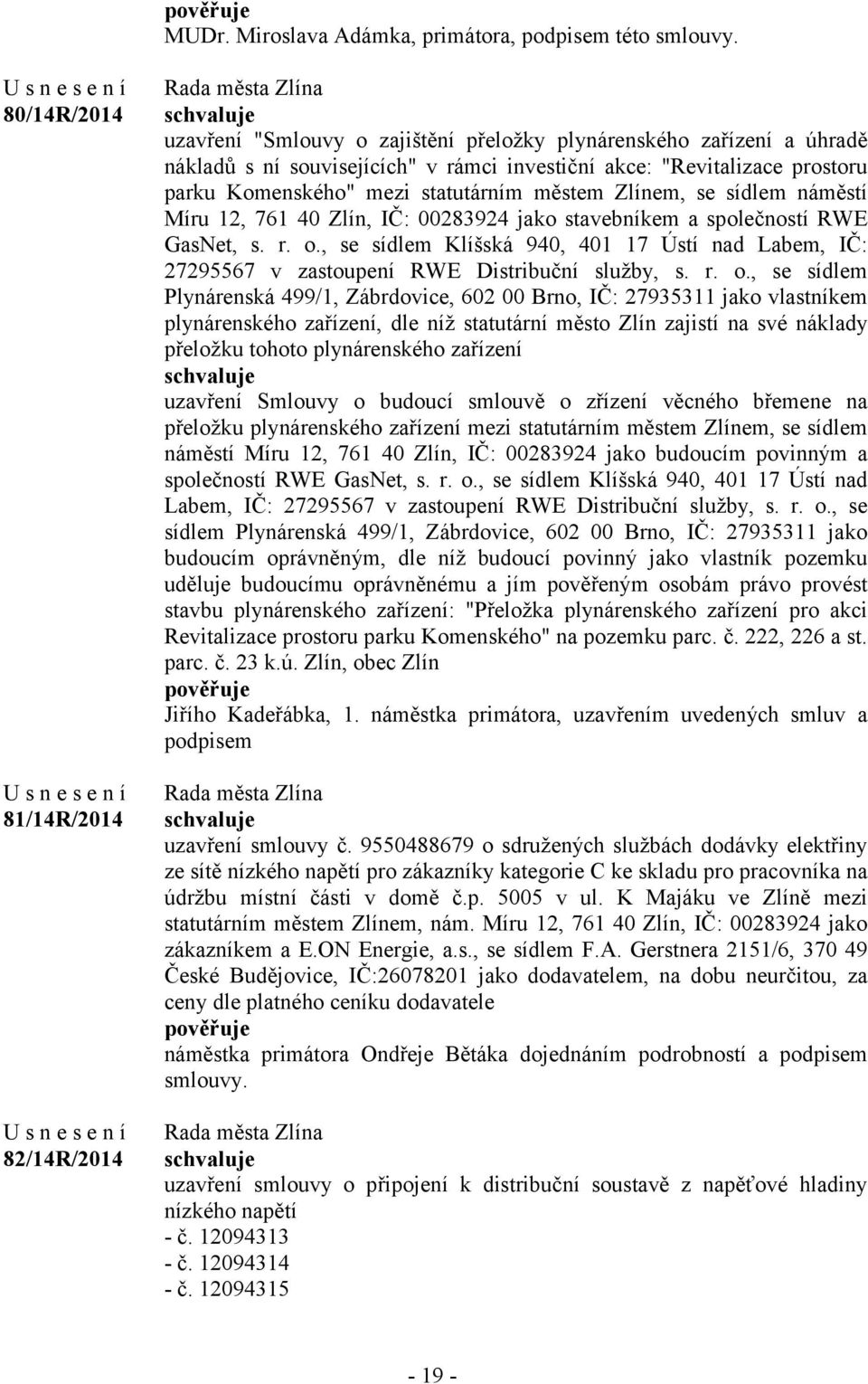 Komenského" mezi statutárním městem Zlínem, se sídlem náměstí Míru 12, 761 40 Zlín, IČ: 00283924 jako stavebníkem a společností RWE GasNet, s. r. o.