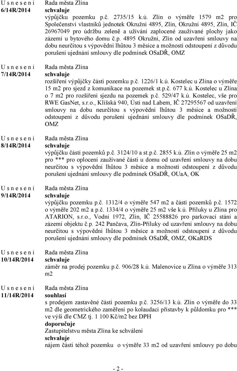 o Společenství vlastníků jednotek Okružní 4895, Zlín, Okružní 4895, Zlín, IČ 26967049 pro údržbu zeleně a užívání zaplocené zaužívané plochy jako zázemí u bytového domu č.p. 4895 Okružní, Zlín od