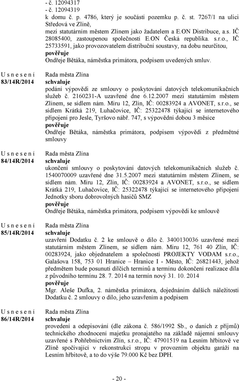 83/14R/2014 84/14R/2014 85/14R/2014 86/14R/2014 podání výpovědi ze smlouvy o poskytování datových telekomunikačních služeb č. 2160231-A uzavřené dne 6.12.