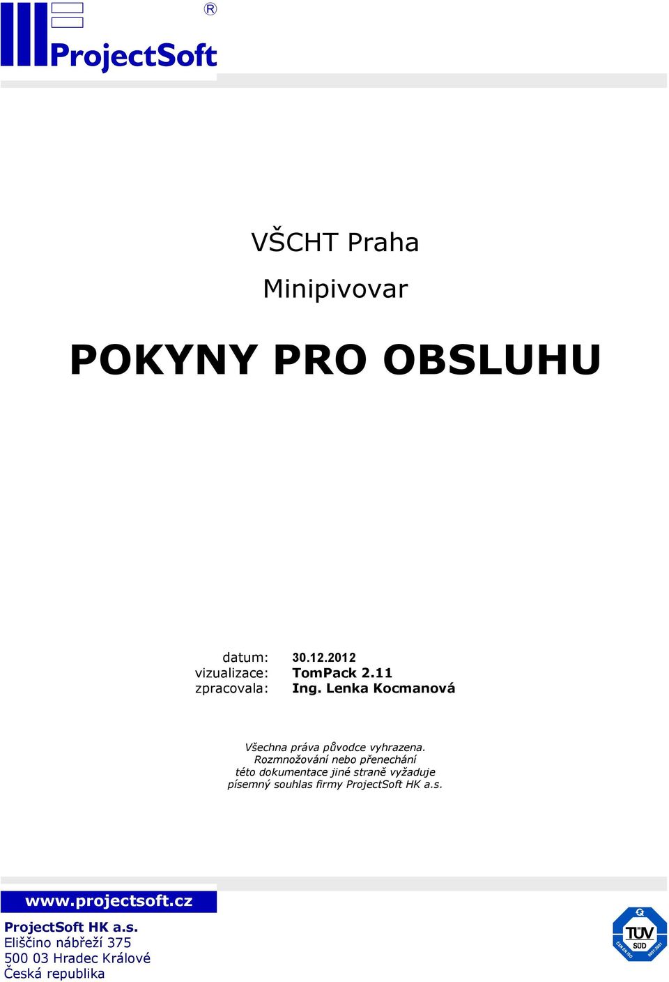 Rozmnožování nebo přenechání této dokumentace jiné straně vyžaduje písemný souhlas firmy