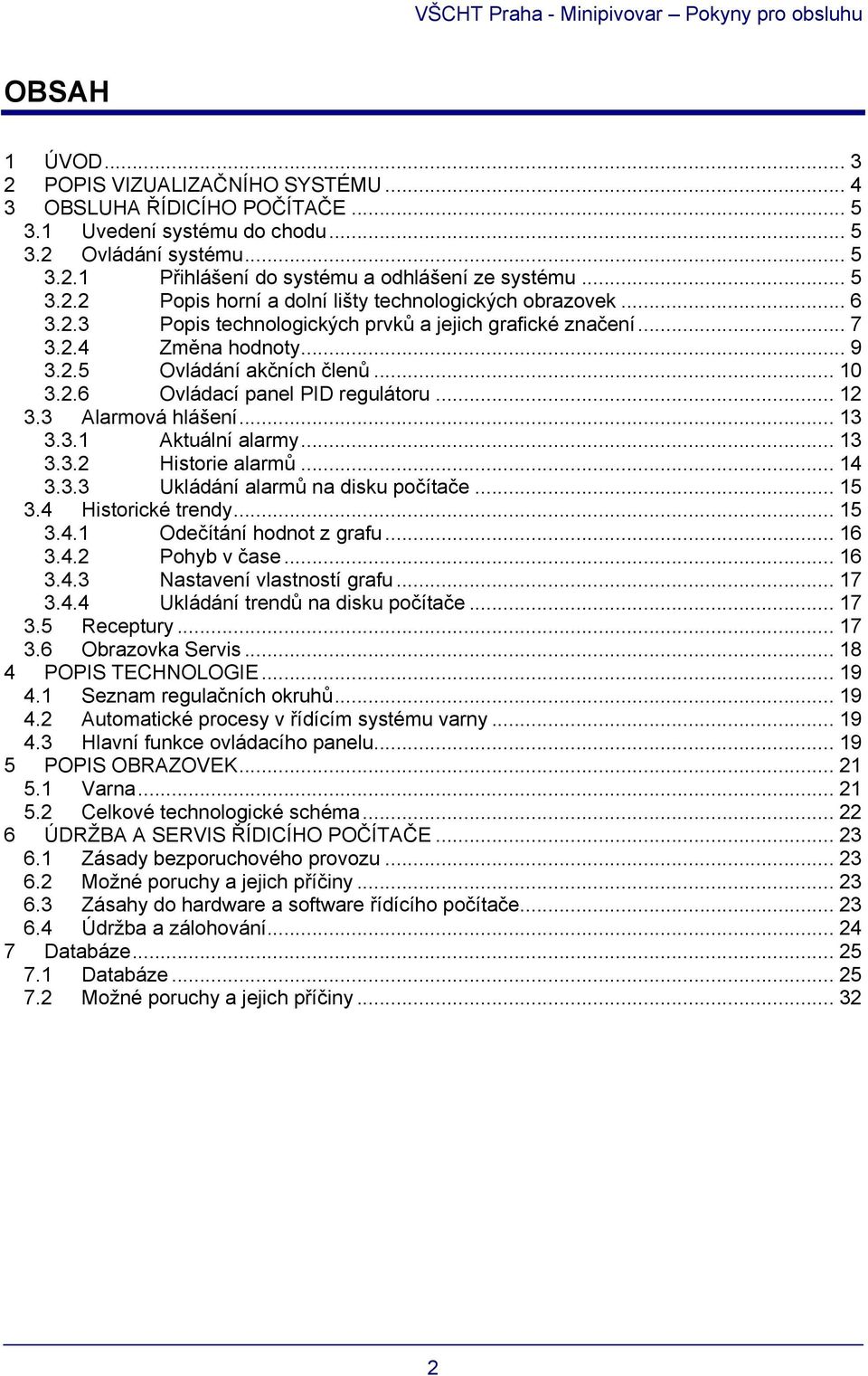 .. 12 3.3 Alarmová hlášení... 13 3.3.1 Aktuální alarmy... 13 3.3.2 Historie alarmů... 14 3.3.3 Ukládání alarmů na disku počítače... 15 3.4 Historické trendy... 15 3.4.1 Odečítání hodnot z grafu... 16 3.