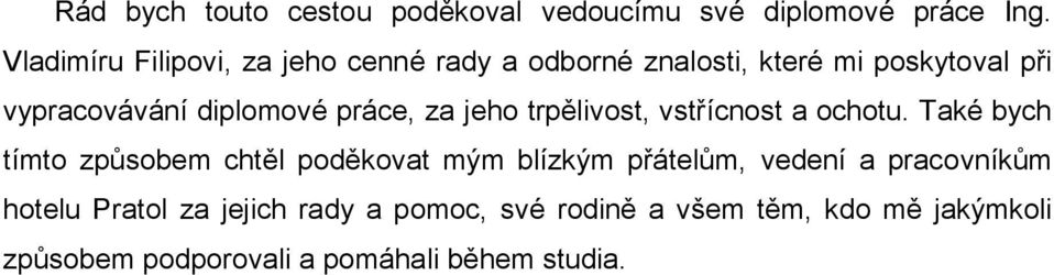 práce, za jeho trpělivost, vstřícnost a ochotu.