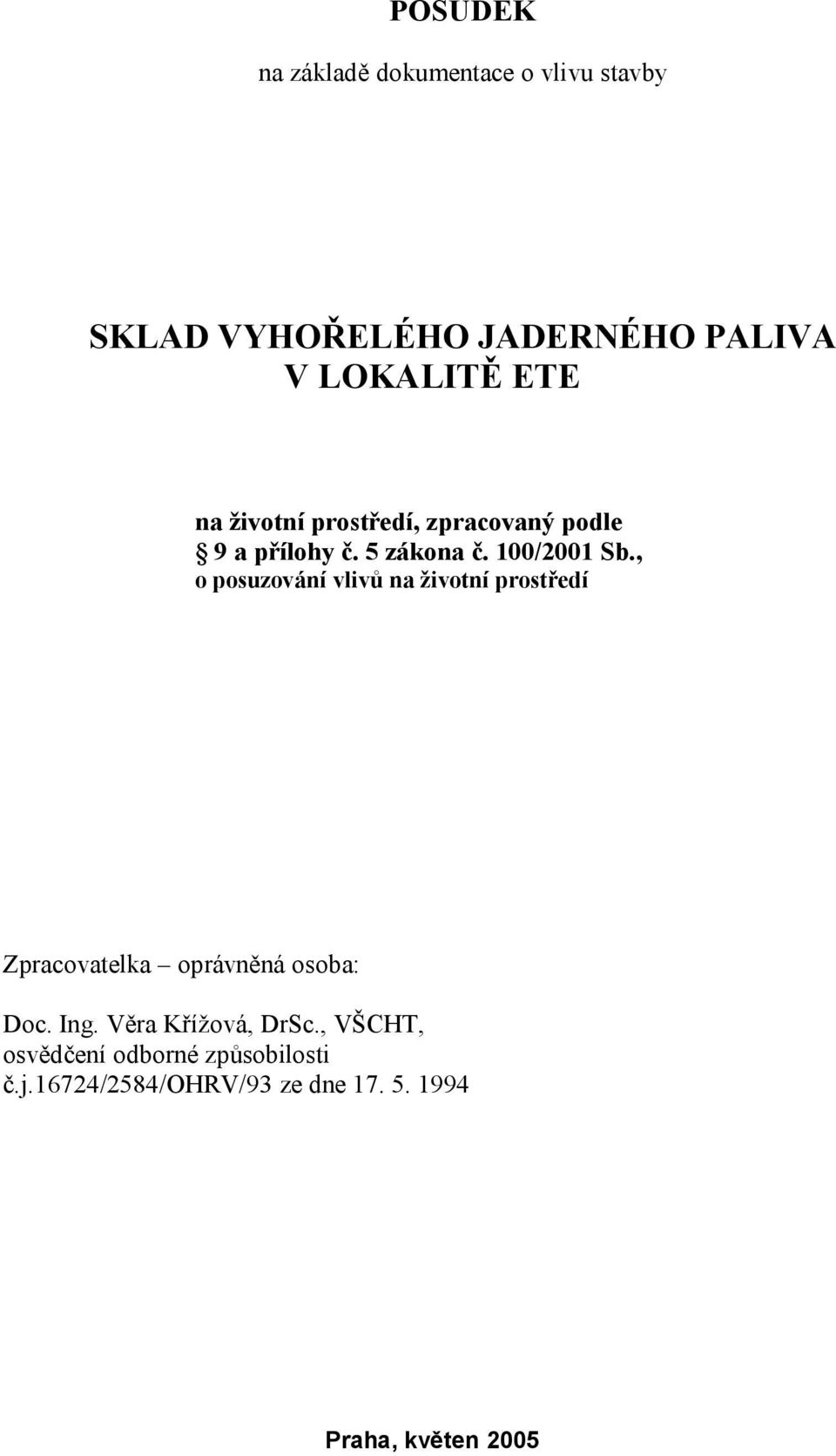 , o posuzování vlivů na životní prostředí Zpracovatelka oprávněná osoba: Doc. Ing.