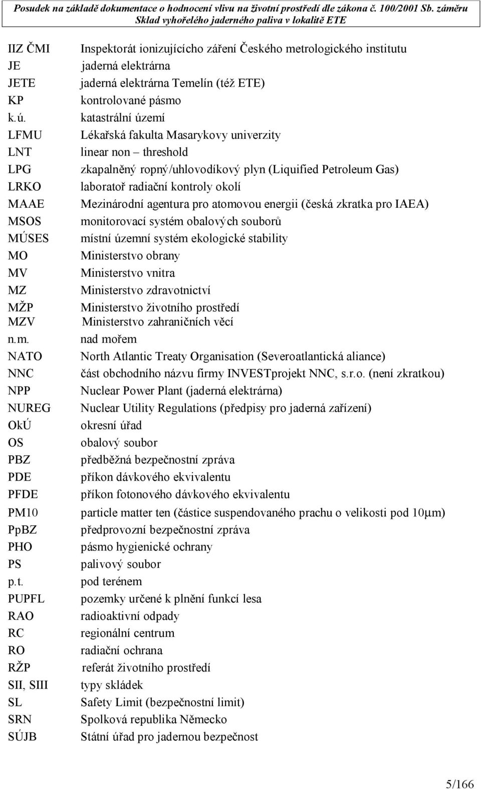 území Lékařská fakulta Masarykovy univerzity linear non threshold zkapalněný ropný/uhlovodíkový plyn (Liquified Petroleum Gas) laboratoř radiační kontroly okolí Mezinárodní agentura pro atomovou