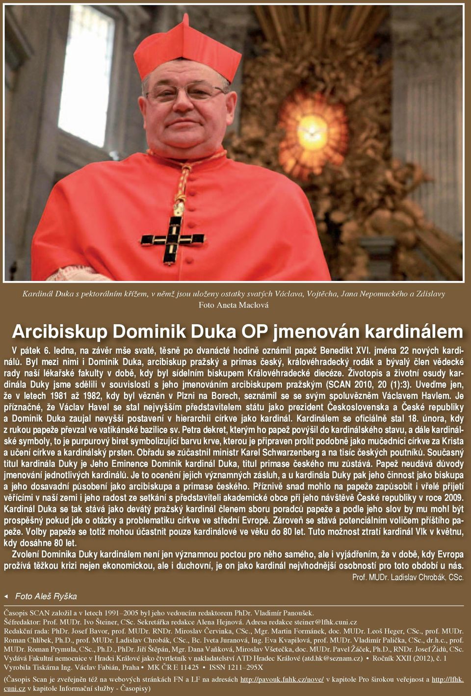 Byl mezi nimi i Dominik Duka, arcibiskup pražský a primas český, královéhradecký rodák a bývalý člen vědecké rady naší lékařské fakulty v době, kdy byl sídelním biskupem Královéhradecké diecéze.