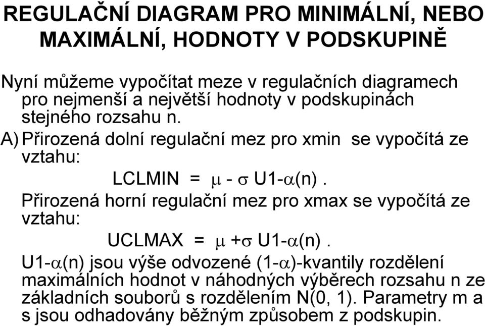 Přirozená horní regulační mez pro xmax se vypočítá ze vztahu: UCLMAX = + U1- (n).
