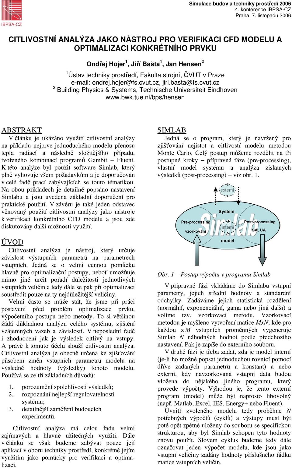 v Praze e-mail: ondrej.hojer@fs.cvut.cz, jiri.basta@fs.cvut.cz 2 Building Physics & Systems, Technische Universiteit Eindhoven www.bwk.tue.