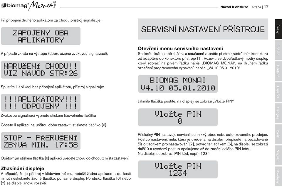 Opětovným stiskem tlačítka [6] aplikaci uvedete znovu do chodu z místa zastavení.