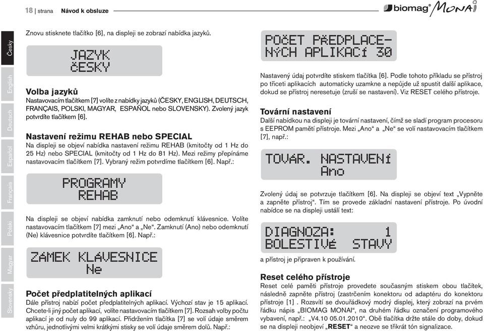 Zvolený jazyk potvrdíte tlačítkem [6]. Nastavení režimu REHAB nebo SPECIAL Na displeji se objeví nabídka nastavení režimu REHAB (kmitočty od 1 Hz do 25 Hz) nebo SPECIAL (kmitočty od 1 Hz do 81 Hz).