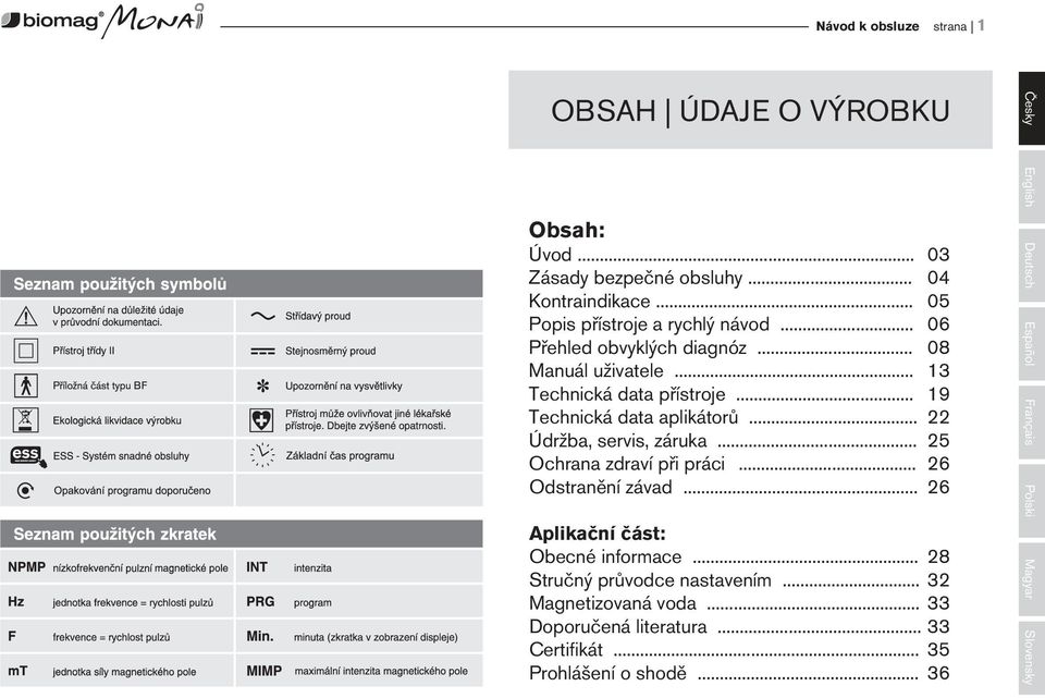 .. 25 Ochrana zdraví při práci... 26 Odstranění závad... 26 Aplikační část: Obecné informace... 28 Stručný průvodce nastavením.